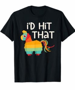 I'd Hit That Pinata T-Shirt Cinco de Mayo Party Shirt