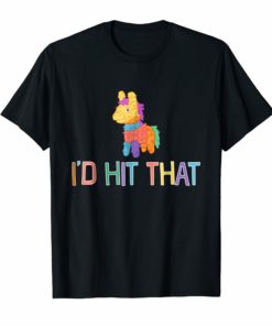 I'd Hit That Pinata T-Shirt for Cinco de Mayo Mexican