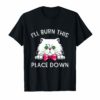 I'll Burn This Place Down T-Shirt Funny Cat Gift Tee