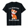 I'll Burn This Place Down T-Shirt Funny Cat Gift Tee