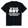 I'm A Boy I Just Have Better Hair Than You T-Shirt Funniest