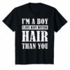 I'm A Boy I Just Have Better Hair Than You Tee Shirt
