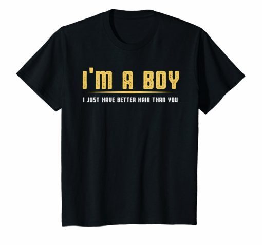 I'm A Boy I Just Have Better Hair Than You Vintage TShirt