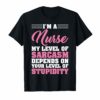 I'm A Nurse My Level Of Sarcasm Depends Funny Nurse T Shirt