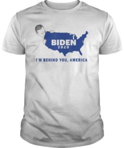I'm Behind You America Biden 2020 T-Shirt