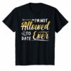 I'm Not Allowed to Date Ever Shirt for girlfriend dating