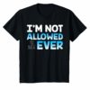 I'm Not Allowed to Date Ever Shirt for women dating