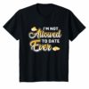 I'm Not Allowed to Date Ever TShirt for men women