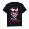 I'm a Nurse What's Your Superpower Funny Nurse T-shirts
