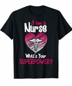 I'm a Nurse, What's Your Superpower. Funny Nurse Shirt