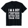 I'm a boy i just have better hair than you Funny T-Shirt