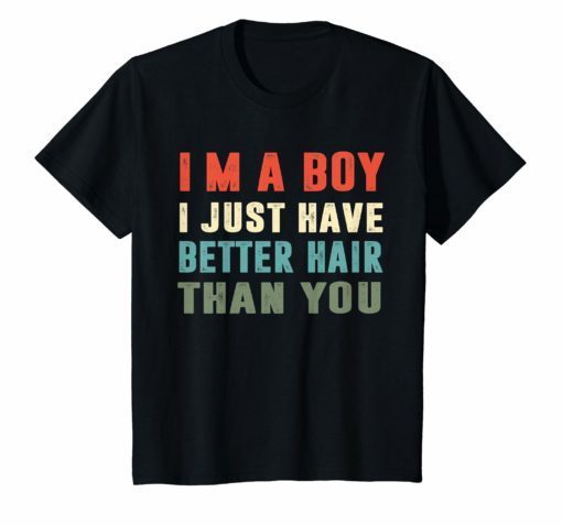 I'm a boy i just have better hair than you vintage t-shirt