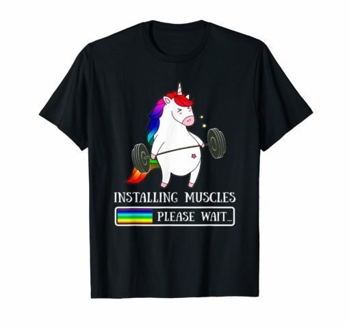 Installing Muscles Please Wait Loading Unicorn Tee Shirt