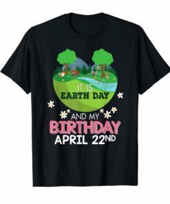 It Is Earth Day And My Birthday Save Our Planet T-Shirt