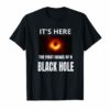 It's Here First BLACK HOLE Picture April 10,2019 T-Shirt