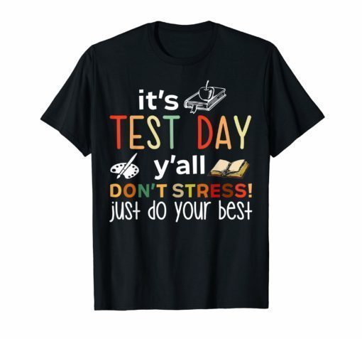 It's Test Day Y'all Don't Stress Just Do Your Best Tshirt