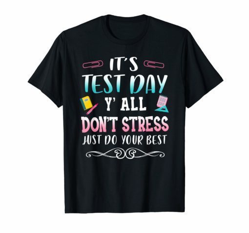 It's Test day Don't stress just do your best test day TShirt