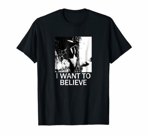 Ivory Billed Woodpecker I WANT TO BELIEVE Funny Shirt