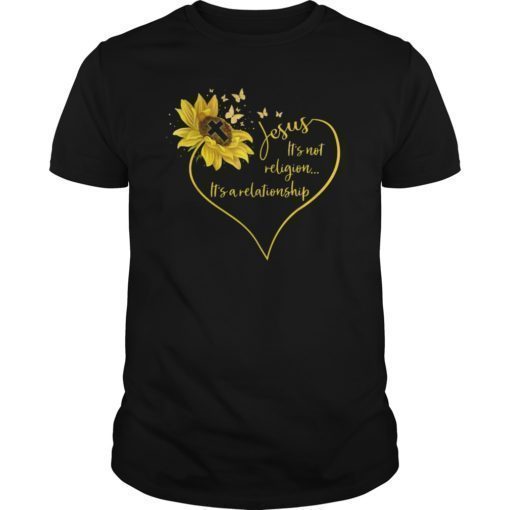 Jesus It's Not Religion It's A Relationship Sunflower Tshirt
