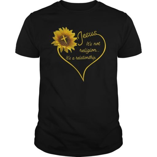 Jesus It's Not Religion It's a Relationship Sunflower Shirts