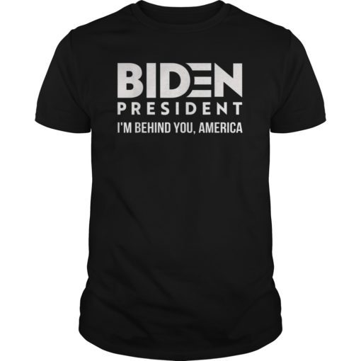 Joe 2020 I'm Behind You America Shirt