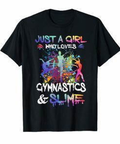 Just a Girl Who Loves Gymnastics and Slime Shirts