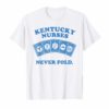 Kentucky Nurses Never Fold T-Shirt