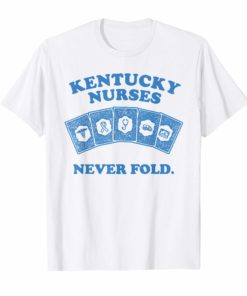 Kentucky Nurses Never Fold T-Shirt