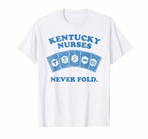 Kentucky Nurses Never Fold T-Shirt