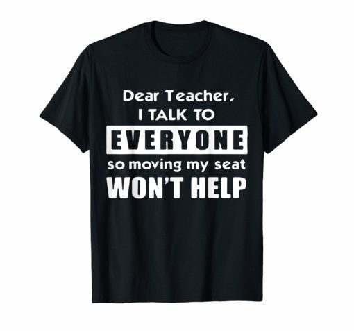 Kid Dear Teacher I Talk To Everyone So Moving My Seat Shirts