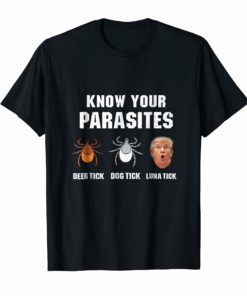 Know Your Parasites - Anti Trump T-Shirt