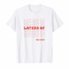 Latina AF Shirt Latina Graphic Tee Feminist Tshirt T-Shirt
