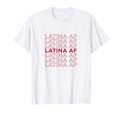 Latina AF Shirt Latinas Pride Gift for Women Latin Girls