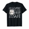 Leave on wolf alive and the sheep are never safe Shirt