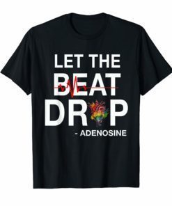 Let The Beat Drop Adenosine Nurse T-Shirt Nurse Day gift