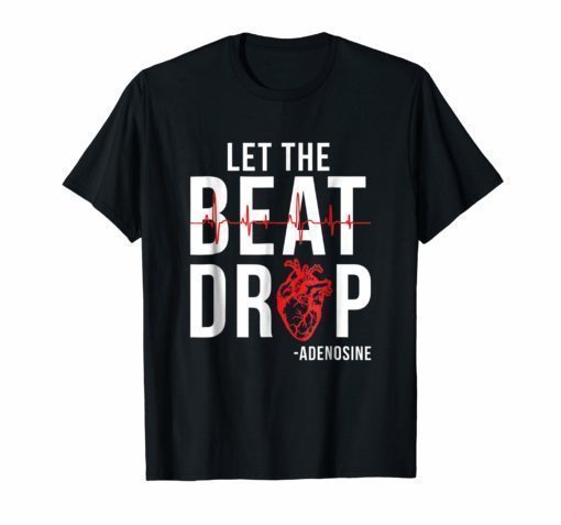 Let The Beat Drop Adenosine T-Shirt Funny Nurse Gifts