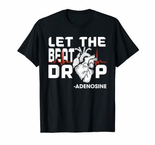 Let The Beat T Shirt Drop Heart Adenosine
