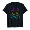 Let's Glow Crazy 80's Party T-shirt Men Women Raves