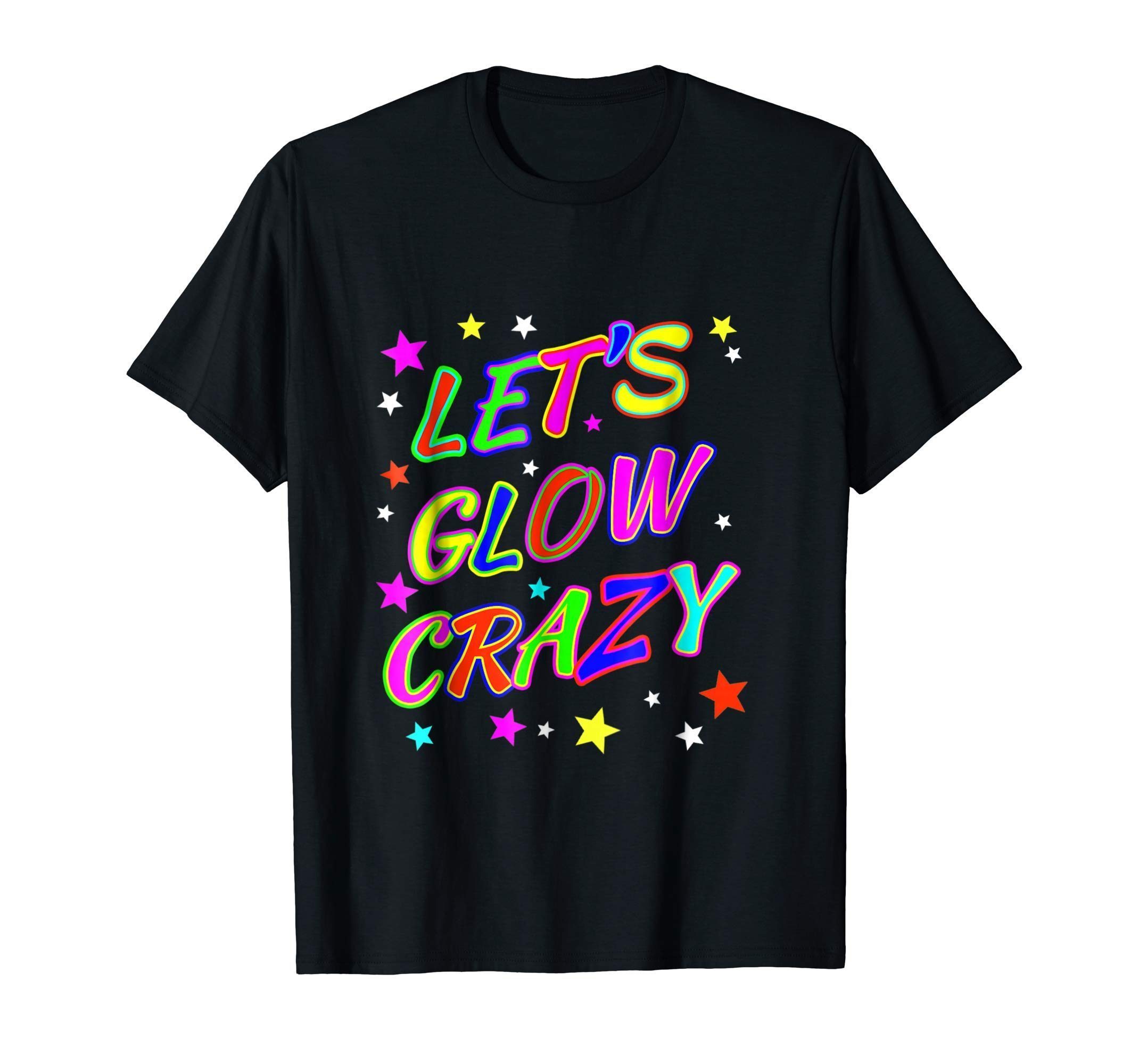 Let's Glow Crazy Party Funny 80s Style Birthday Party Shirt. 