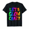 Let's Glow Crazy T-Shirts