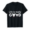 Life Is Really Good Dog tees Dogs Lover Gift