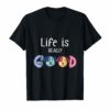 Life Is Really Good Dogs T-Shirt