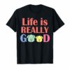 Life Is Really Good Dogs T-Shirt tee
