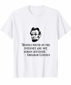 Lincoln Internet Funny Quote T-Shirt