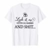 Look At Me Getting All MARRIED Shit Bride Tee Shirts
