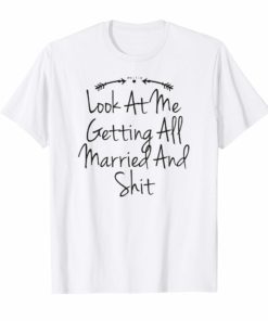 Look At Me Getting All Married And Shit Funny Bachelorette