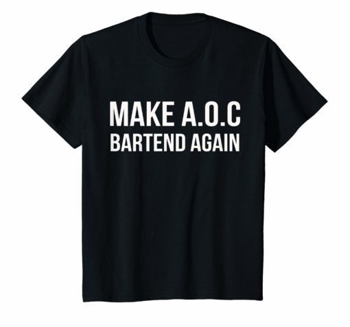 Make AOC Alexandria Ocasio-Cortez Bartend Again 2020 Tee Shirt