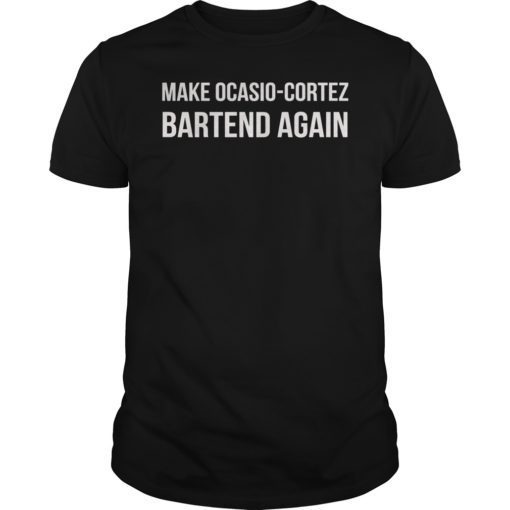 Make AOC Alexandria Ocasio-Cortez Bartend Again Shirt