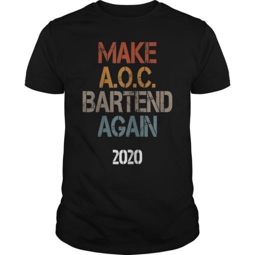 Make AOC Bartend Again Political USA 2020 Tee Shirt Gift