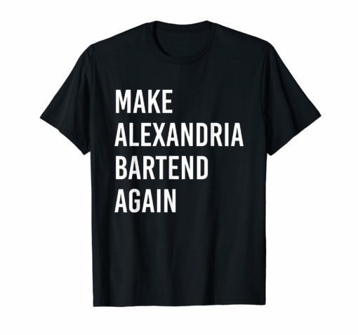 Make Alexandria Bartend Again Anti AOC T-Shirt